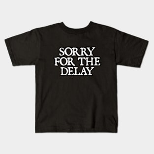 Sorry for the Delay Kids T-Shirt